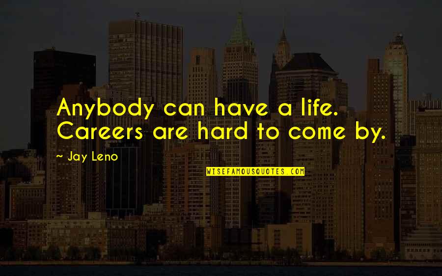 Bhumihar Brahmin Quotes By Jay Leno: Anybody can have a life. Careers are hard