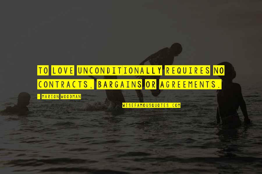 Bhumihar Brahmin Quotes By Marion Woodman: To love unconditionally requires no contracts, bargains or