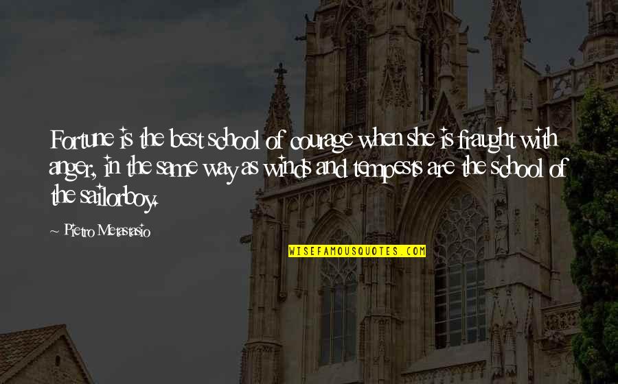 Bhumihar Brahmin Quotes By Pietro Metastasio: Fortune is the best school of courage when Bhumihar Brahmin Quotes By Pietro Metastasio: Fortune is the best school of courage when