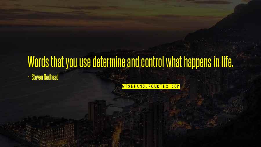 Bhumijankari Quotes By Steven Redhead: Words that you use determine and control what