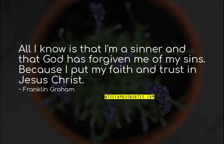 Bhushan Gagrani Quotes By Franklin Graham: All I know is that I'm a sinner