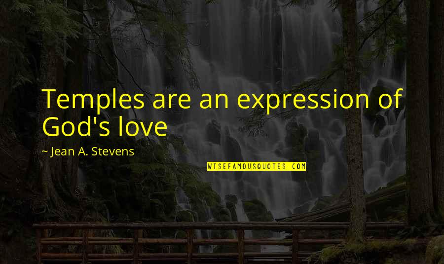 Bhushan Quotes By Jean A. Stevens: Temples are an expression of God's love