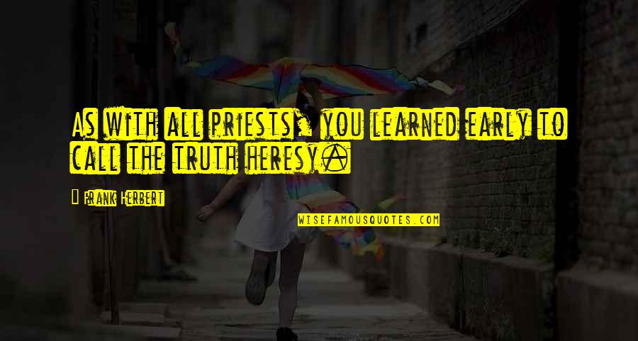 Bhut Quotes By Frank Herbert: As with all priests, you learned early to