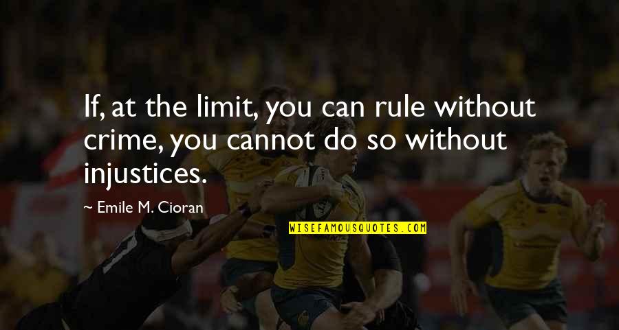 Bhutan King Quotes By Emile M. Cioran: If, at the limit, you can rule without