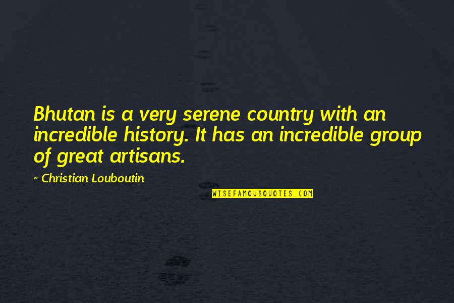 Bhutan Quotes By Christian Louboutin: Bhutan is a very serene country with an