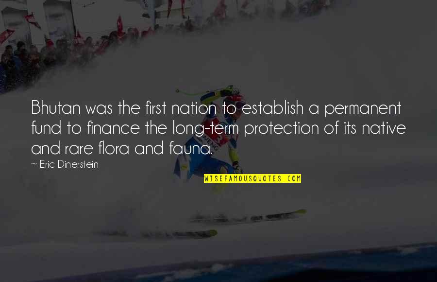 Bhutan Quotes By Eric Dinerstein: Bhutan was the first nation to establish a