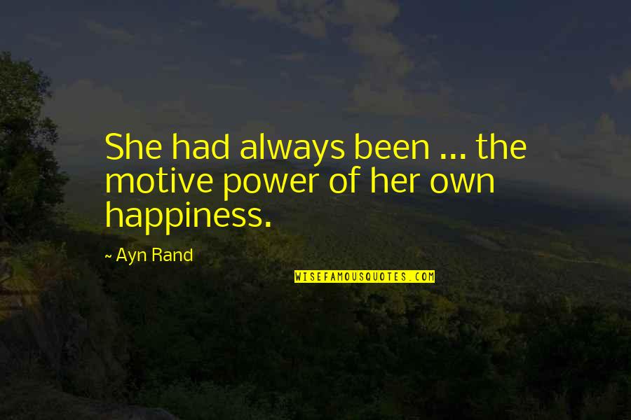 Bhutan Related Quotes By Ayn Rand: She had always been ... the motive power