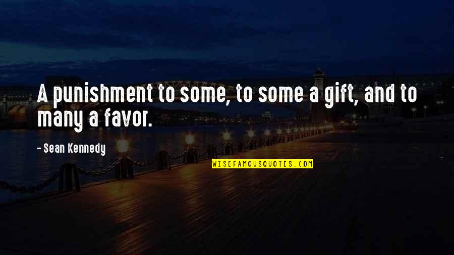 Bhutan Related Quotes By Sean Kennedy: A punishment to some, to some a gift, Bhutan Related Quotes By Sean Kennedy: A punishment to some, to some a gift,