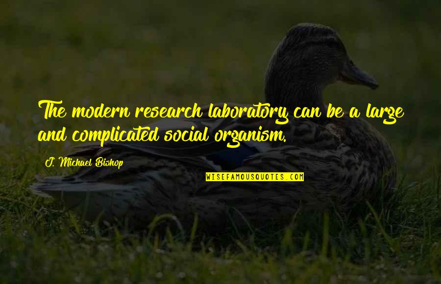Bhutani Cyberthum Quotes By J. Michael Bishop: The modern research laboratory can be a large Bhutani Cyberthum Quotes By J. Michael Bishop: The modern research laboratory can be a large