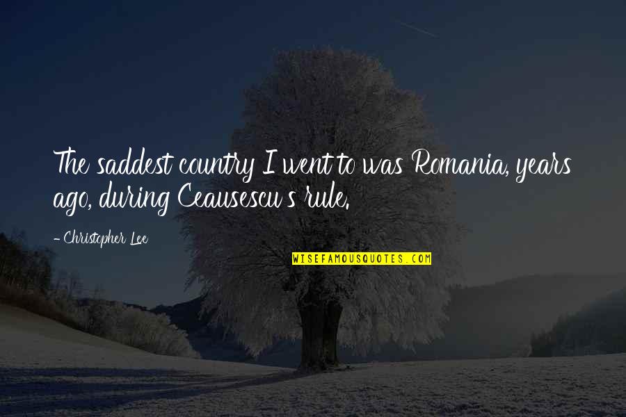 Bhutans King Quotes By Christopher Lee: The saddest country I went to was Romania,