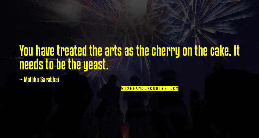 Bhutia Jelly Palm Quotes By Mallika Sarabhai: You have treated the arts as the cherry