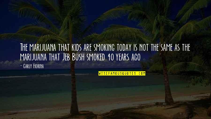 Bhutia Story Quotes By Carly Fiorina: The marijuana that kids are smoking today is Bhutia Story Quotes By Carly Fiorina: The marijuana that kids are smoking today is
