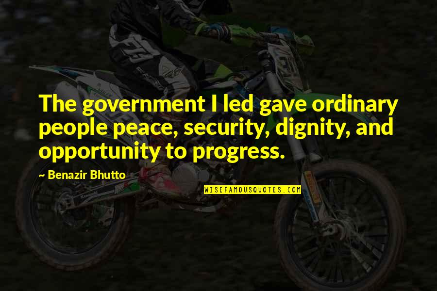 Bhutto's Quotes By Benazir Bhutto: The government I led gave ordinary people peace,