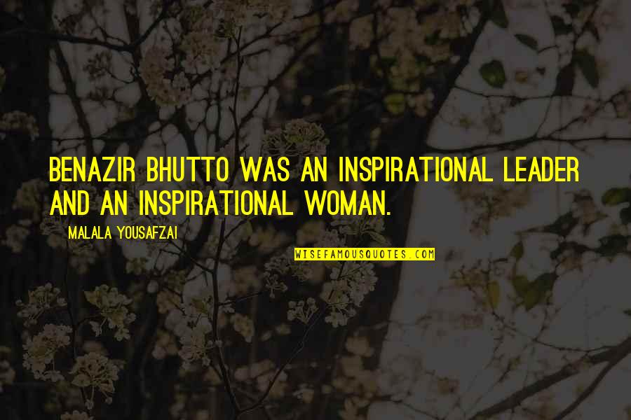 Bhutto's Quotes By Malala Yousafzai: Benazir Bhutto was an inspirational leader and an
