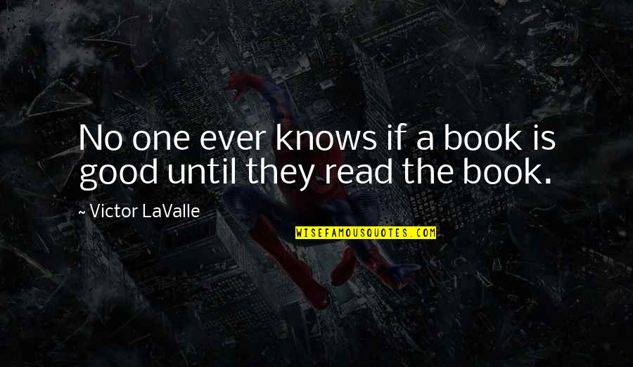 Bhuvan Isro Quotes By Victor LaValle: No one ever knows if a book is