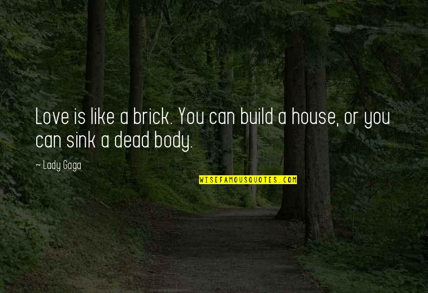 Bhuvana Oru Quotes By Lady Gaga: Love is like a brick. You can build