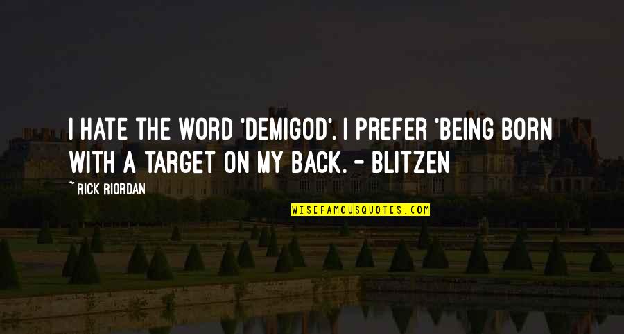 Bhuvana Oru Quotes By Rick Riordan: I hate the word 'demigod'. I prefer 'being