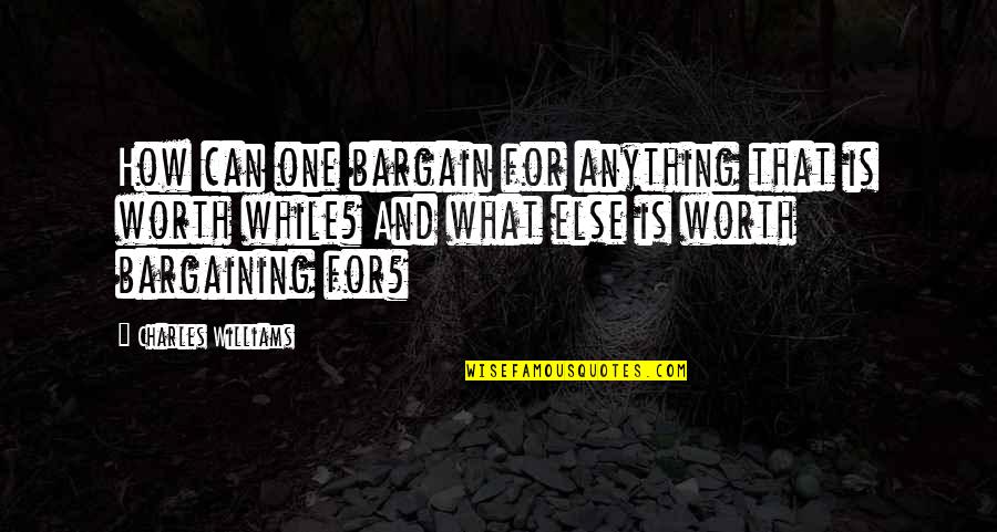 Bhuvana Ramabhadran Quotes By Charles Williams: How can one bargain for anything that is Bhuvana Ramabhadran Quotes By Charles Williams: How can one bargain for anything that is