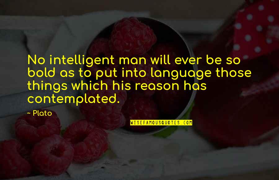 Bhuvanesh Singh Quotes By Plato: No intelligent man will ever be so bold