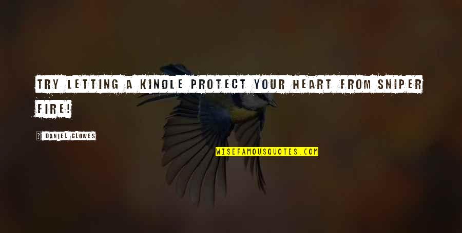 Bhv Marais Quotes By Daniel Clowes: Try letting a Kindle protect your heart from Bhv Marais Quotes By Daniel Clowes: Try letting a Kindle protect your heart from