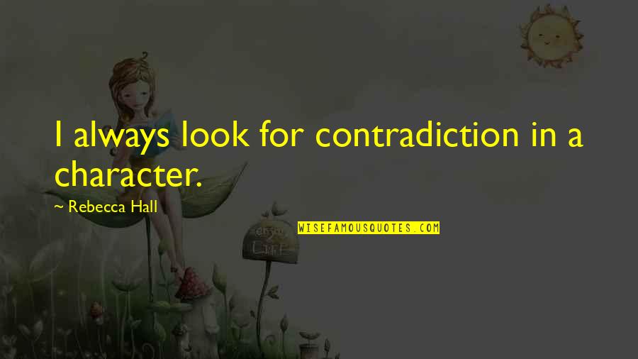 Bi Audible Quotes By Rebecca Hall: I always look for contradiction in a character. Bi Audible Quotes By Rebecca Hall: I always look for contradiction in a character.