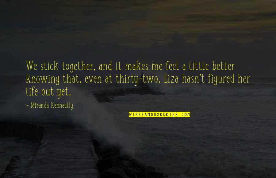 Bi Ikon Quotes By Miranda Kenneally: We stick together, and it makes me feel