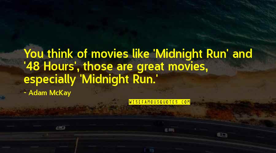 Bi Lgi Mai L Quotes By Adam McKay: You think of movies like 'Midnight Run' and Bi Lgi Mai L Quotes By Adam McKay: You think of movies like 'Midnight Run' and