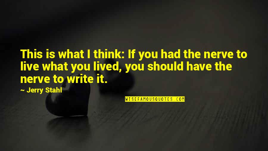 Bi Lgi Mai L Quotes By Jerry Stahl: This is what I think: If you had Bi Lgi Mai L Quotes By Jerry Stahl: This is what I think: If you had