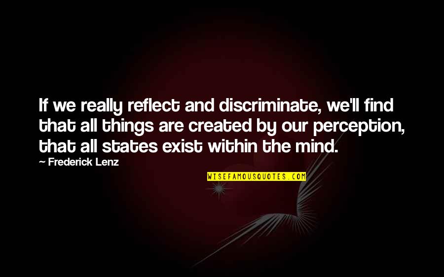 Bi Lgi Si S Quotes By Frederick Lenz: If we really reflect and discriminate, we'll find