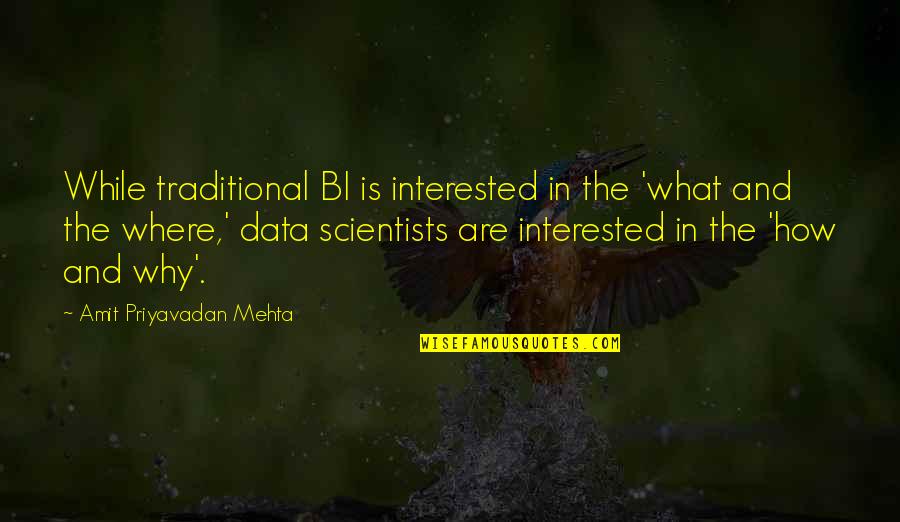 Bi U D Quotes By Amit Priyavadan Mehta: While traditional BI is interested in the 'what