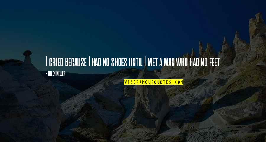 Bi Winning Quotes By Helen Keller: I cried because I had no shoes until