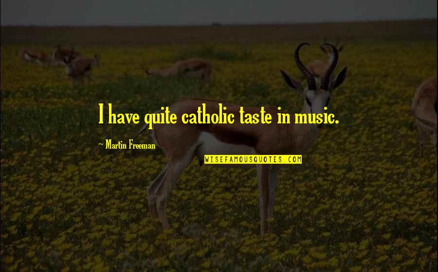 Biafore Italy Quotes By Martin Freeman: I have quite catholic taste in music.