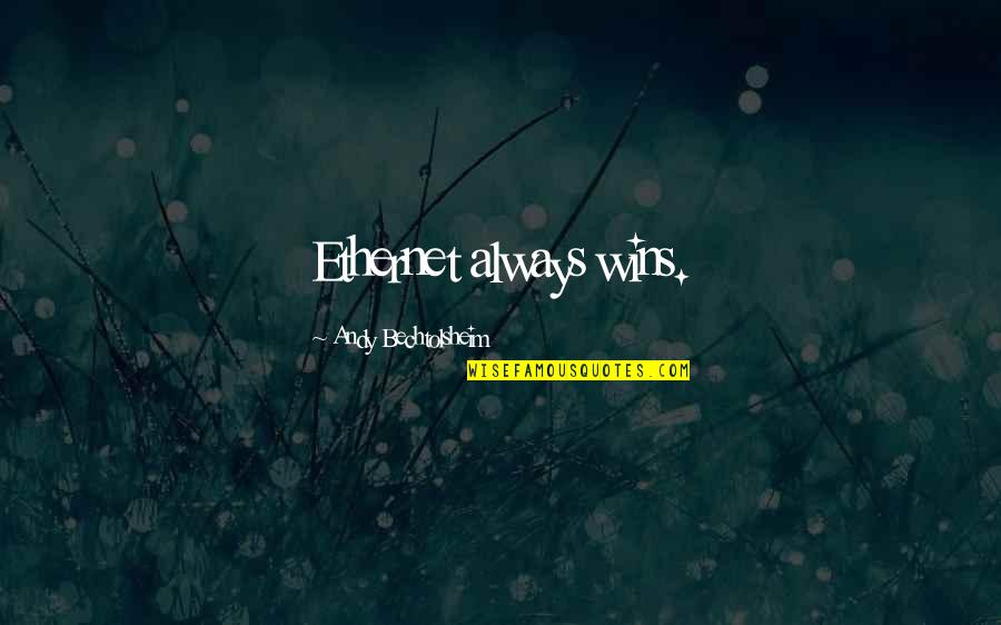 Biafran Quotes By Andy Bechtolsheim: Ethernet always wins.