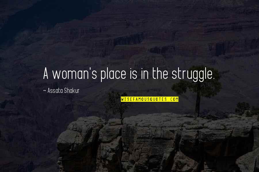 Biagetti Eyeglass Quotes By Assata Shakur: A woman's place is in the struggle.