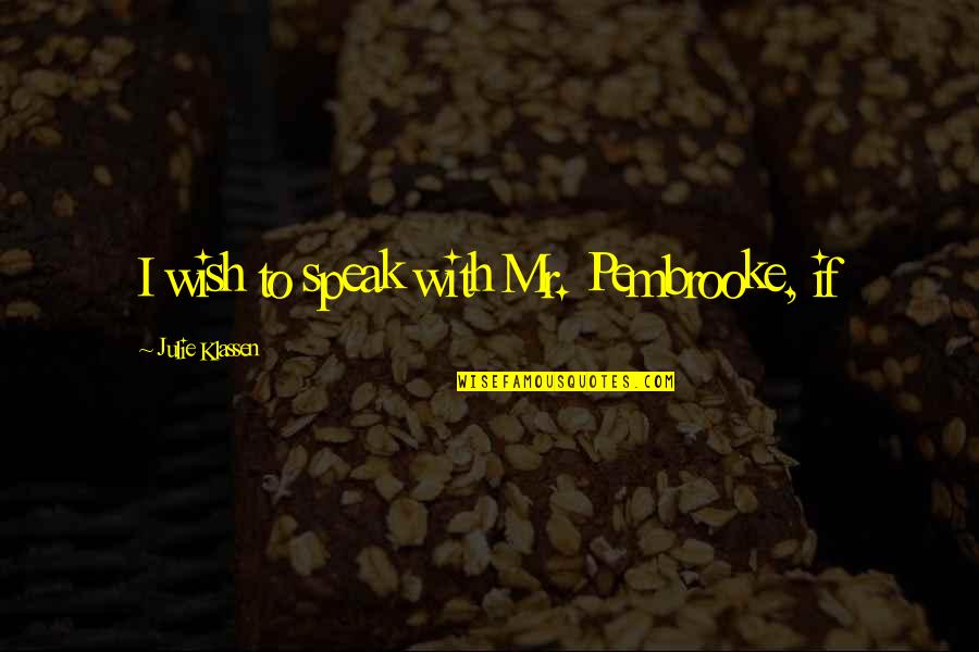 Biagetti Eyeglass Quotes By Julie Klassen: I wish to speak with Mr. Pembrooke, if