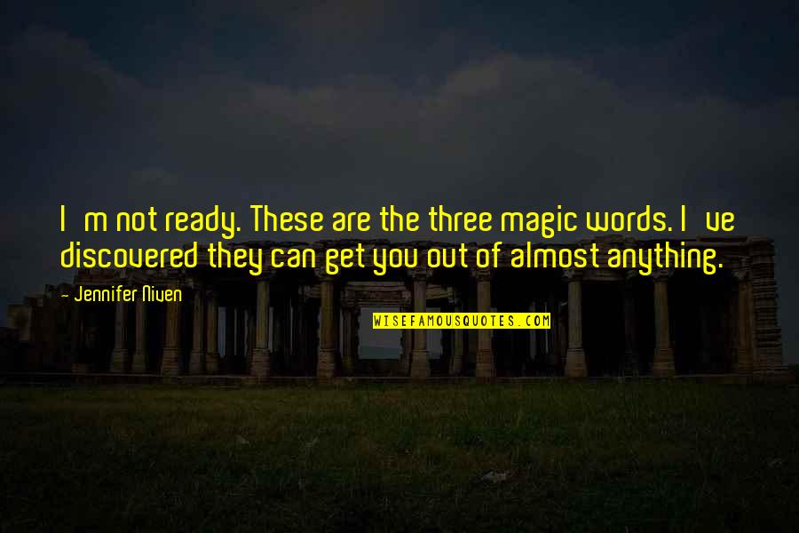 Biaggio Quotes By Jennifer Niven: I'm not ready. These are the three magic