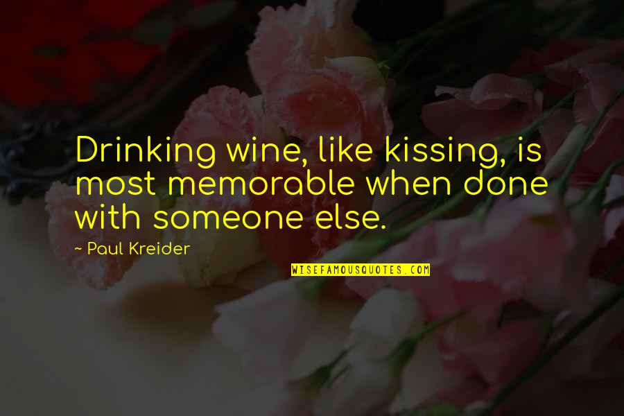 Biaggio Quotes By Paul Kreider: Drinking wine, like kissing, is most memorable when