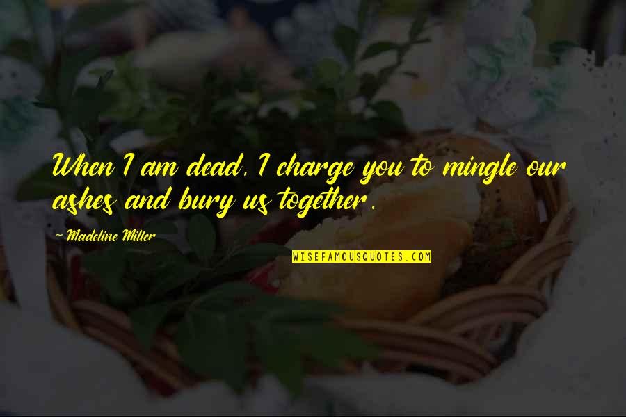 Biagini Waste Quotes By Madeline Miller: When I am dead, I charge you to Biagini Waste Quotes By Madeline Miller: When I am dead, I charge you to