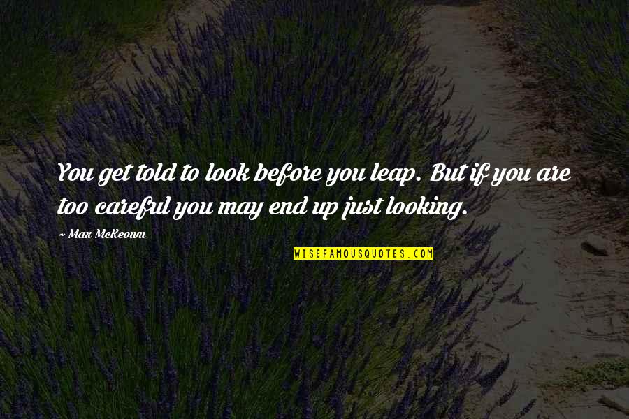 Biagini Waste Quotes By Max McKeown: You get told to look before you leap. Biagini Waste Quotes By Max McKeown: You get told to look before you leap.