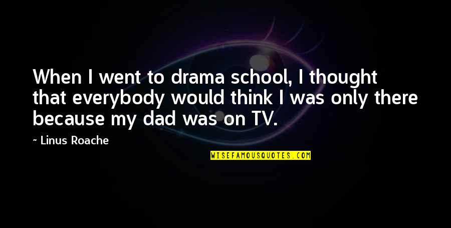 Biagio Quotes By Linus Roache: When I went to drama school, I thought