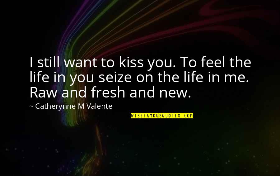 Biagioli Construction Quotes By Catherynne M Valente: I still want to kiss you. To feel Biagioli Construction Quotes By Catherynne M Valente: I still want to kiss you. To feel