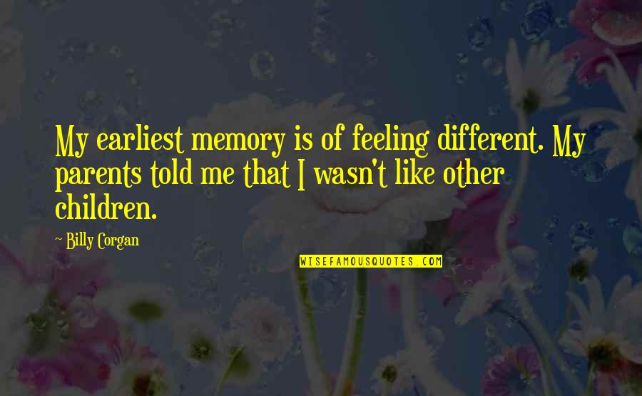 Biagioli Modesto Quotes By Billy Corgan: My earliest memory is of feeling different. My Biagioli Modesto Quotes By Billy Corgan: My earliest memory is of feeling different. My