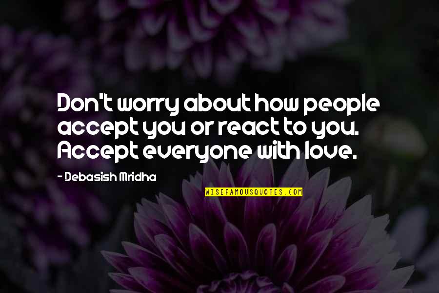 Biagioli Modesto Quotes By Debasish Mridha: Don't worry about how people accept you or