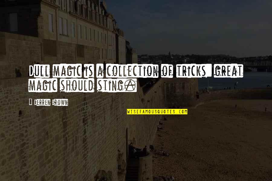 Biagioli Plates Quotes By Derren Brown: Dull magic is a collection of tricks: great