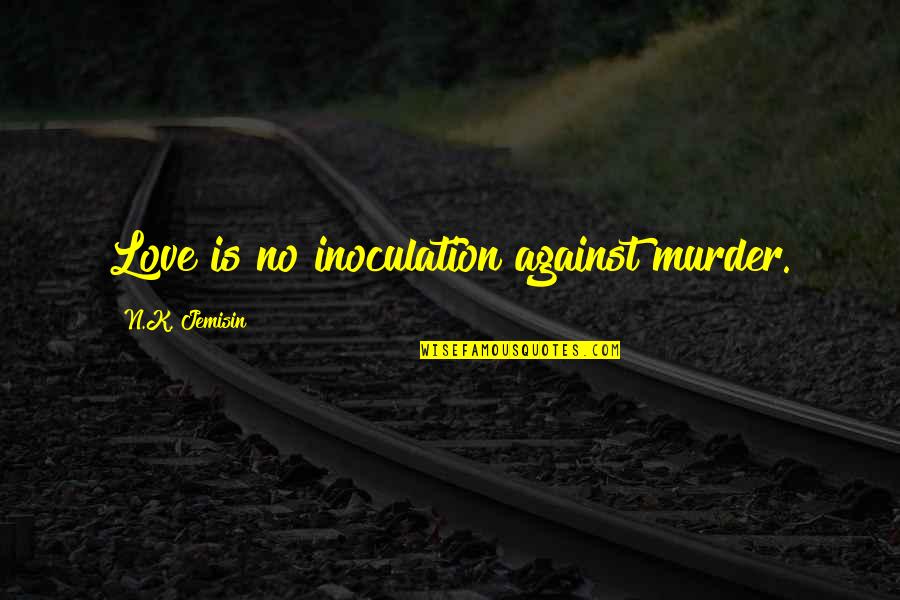 Biagioli Plates Quotes By N.K. Jemisin: Love is no inoculation against murder.