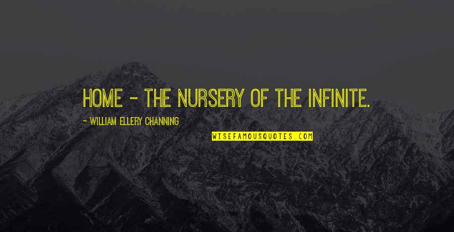 Biagiotti Car Quotes By William Ellery Channing: Home - the nursery of the Infinite. Biagiotti Car Quotes By William Ellery Channing: Home - the nursery of the Infinite.