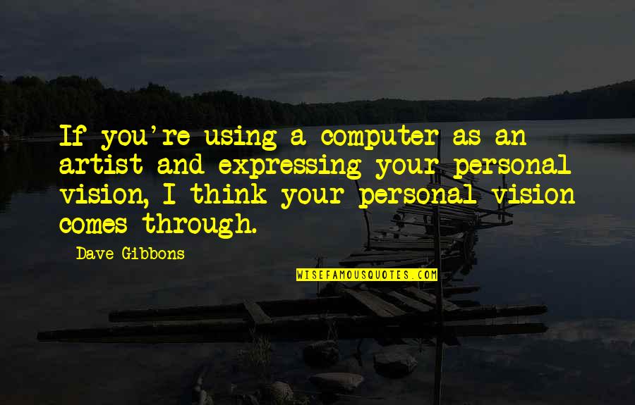 Biagiotti Watch Quotes By Dave Gibbons: If you're using a computer as an artist Biagiotti Watch Quotes By Dave Gibbons: If you're using a computer as an artist