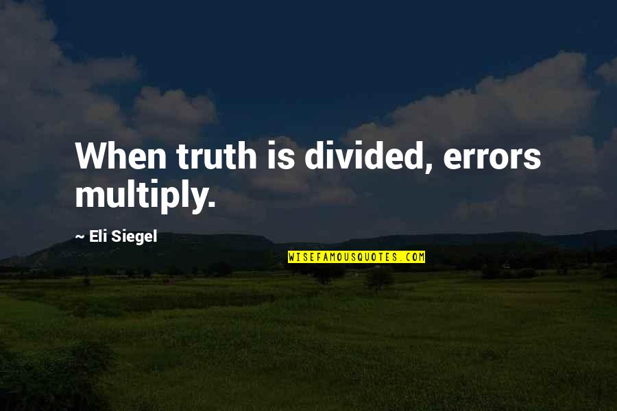 Biagiotti Watch Quotes By Eli Siegel: When truth is divided, errors multiply. Biagiotti Watch Quotes By Eli Siegel: When truth is divided, errors multiply.