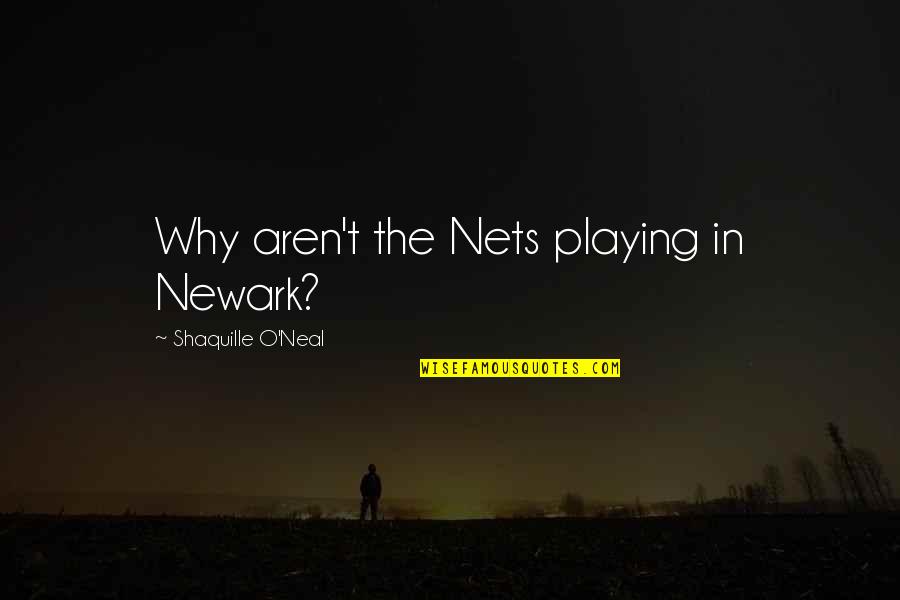 Biaisband Quotes By Shaquille O'Neal: Why aren't the Nets playing in Newark?