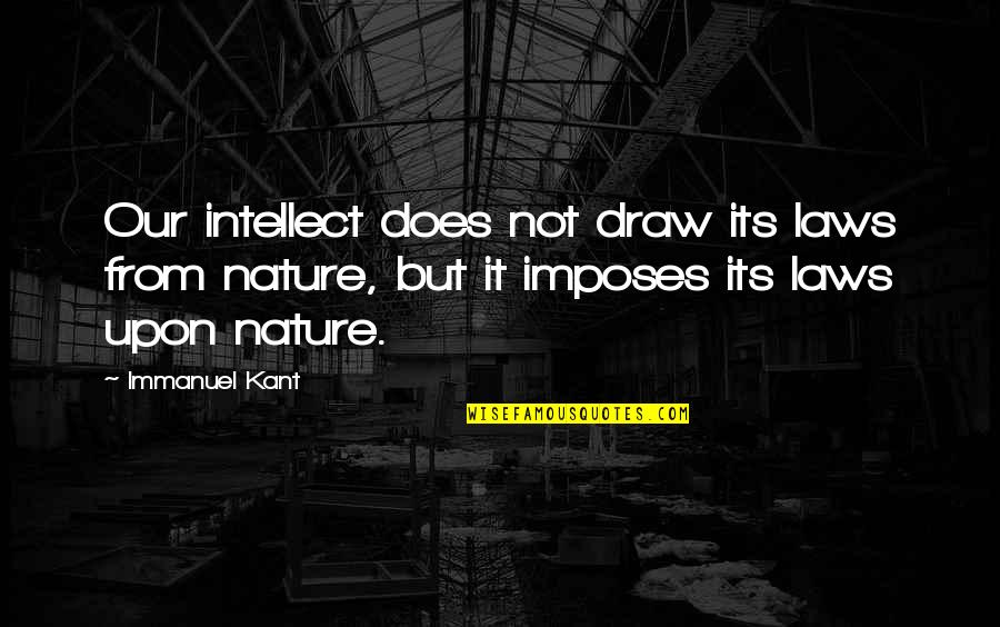Biak Na Quotes By Immanuel Kant: Our intellect does not draw its laws from Biak Na Quotes By Immanuel Kant: Our intellect does not draw its laws from